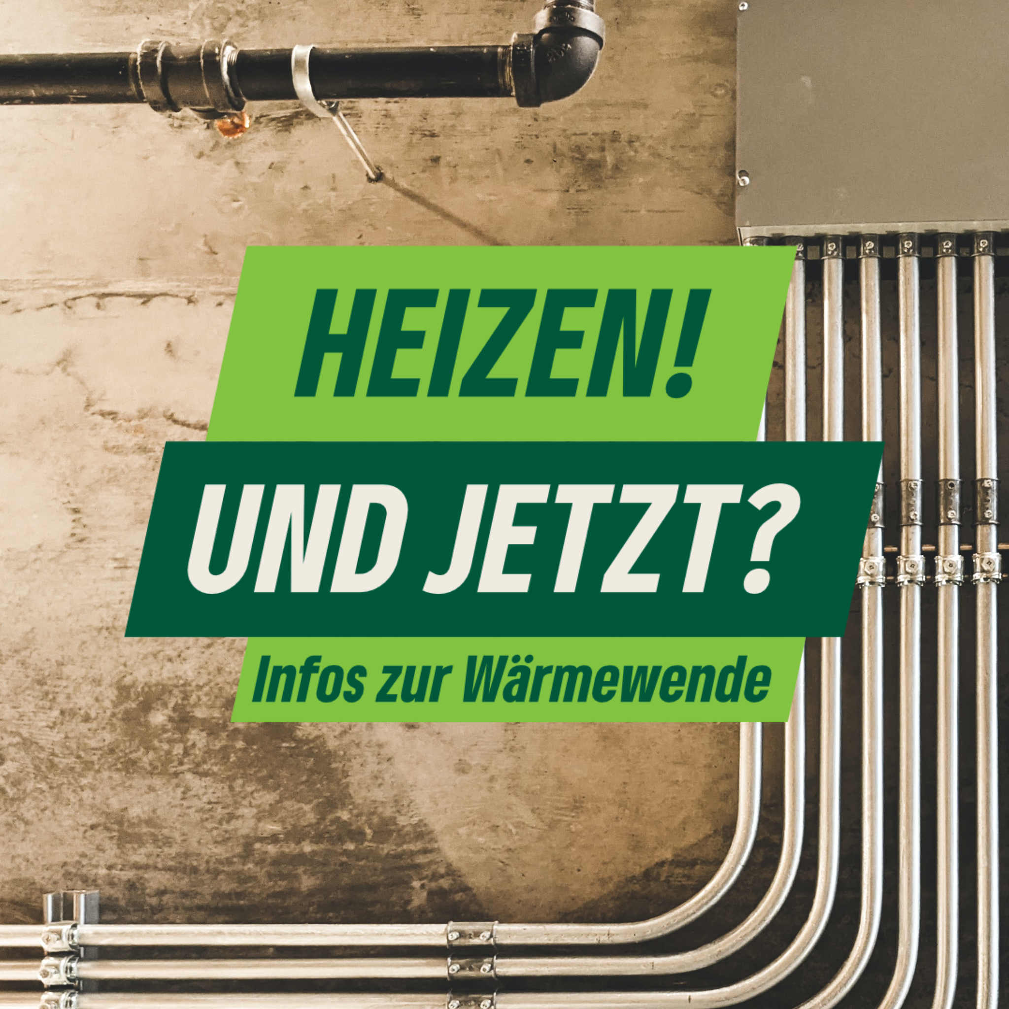 Der Schriftzug "Heizen? und jetzt? - Infos zur Wärmewende" in Bochum in verschiedenen Grüntönen. Im Hintergrund sind Rohrinstallationen abgebildet.